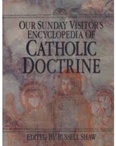ENCYCLOPEDIA OF CATHOLIC DOCTRINE DOGMA REFERENCE BOOK OUR SUNDAY VISITOR