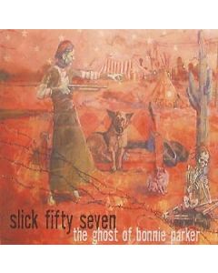 SLICK FIFTY SEVEN THE GHOST OF BONNIE PARKER MUSIC CD 