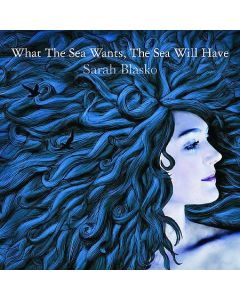 SARAH BLASKO WHAT THE SEA WANTS THE SEA WILL HAVE MUSIC CD VERY RARE COLLECTORS