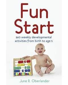 Fun Start: 260 Weekly Development Activities From Birth to Age 5