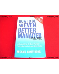 How to be an Even Better Manager: A Complete A-z of Proven Techniques and Ess...