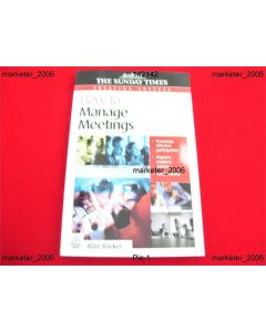 HOW TO MANAGE MEETINGS CREATING SUCCESS THE SUNDAY TIMES ALAN BARKER 1ST ED 2002
