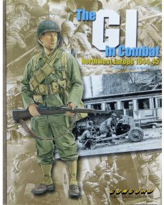 6507 THE GI IN COMBAT- NORTHWEST EUROPE 1944-45  ZALOGA & VOLSTAD Military BOOK