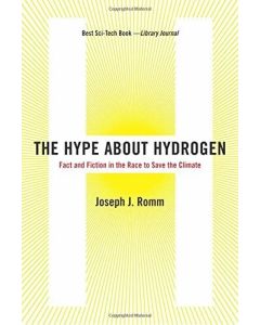 The Hype About Hydrogen: Fact and Fiction in the Race to Save the Climate