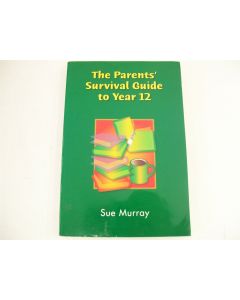 THE PARENTS' SURVIVAL GUIDE TO YEAR 12 SUE MURRAY MACQUARIE 2003