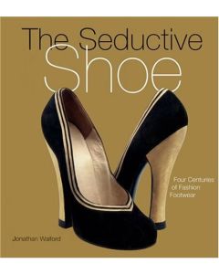 The Seductive Shoe: Four Centuries of Fashion Footwear