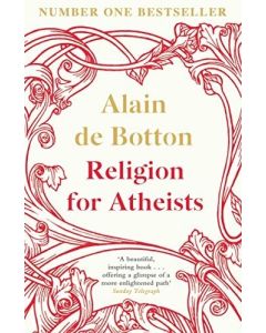 Religion for Atheists: A non-believer's guide to the uses of religion