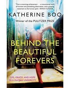 Behind the Beautiful Forevers life, death, and hope in a Mumbai undercity