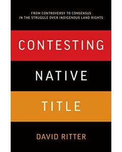 Contesting Native Title From controversy to consensus Indigenous land rights