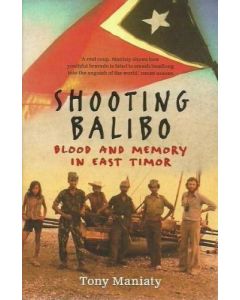 Shooting Balibo: Blood and Memory in East Timor