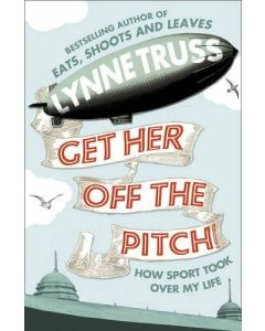 Get Her Off the Pitch!: How Sport Took Over My Life