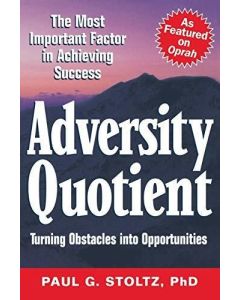 Adversity Quotient: Turning Obstacles Into Opportunities Paul Stoltz