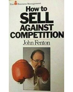 HOW TO SELL AGAINST COMPETITION JOHN FENTON