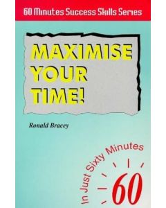 MAXIMISE YOUR TIME IN JUST 60 MINUTES RONALD BRACEY SIXTY MINUTE SUCCESS SKILLS
