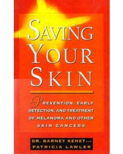 Saving Your Skin Prevention, Early Detection and Treatment of Melanoma Cancer