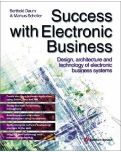 SUCCESS WITH ELECTRONIC BUSINESS DESIGN ARCHITECTURE AND TECHNOLOGY OF SYSTEMS