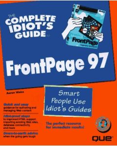 THE COMPLETE IDIOT'S GUIDE TO FRONTPAGE 97 AARON WEISS HOW TO GUIDE HOW-TO