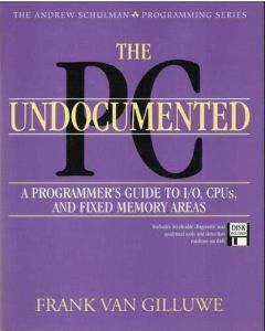 THE UNDOCUMENTED PC A PROGRAMMER'S GUIDE TO I/O CPUS AND FIXED MEMORY AREAS